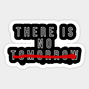 THERE IS NO TOMORROW BY ROCKY Sticker